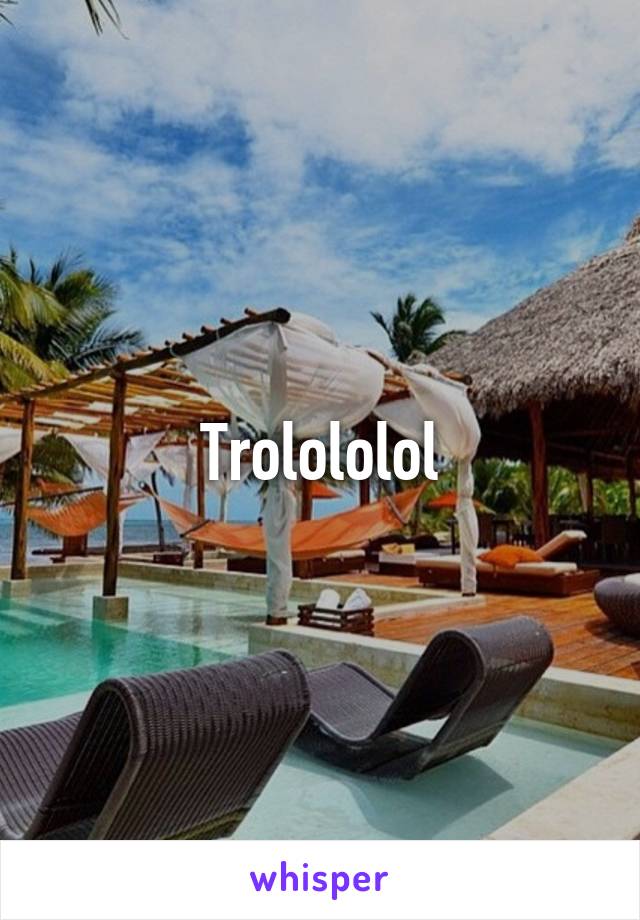 Trolololol