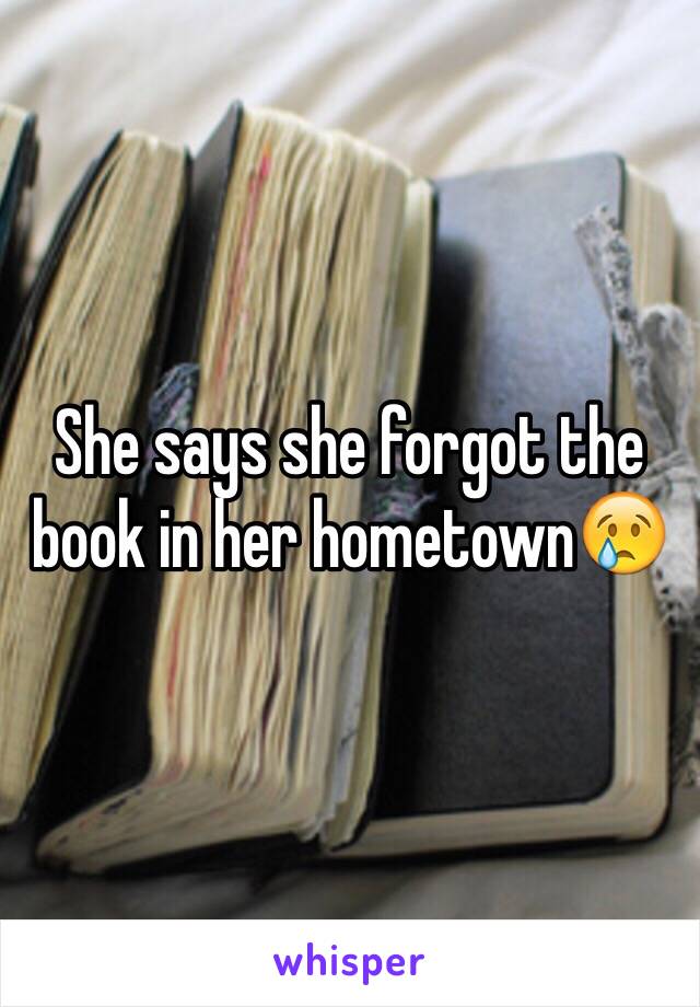 She says she forgot the book in her hometown😢