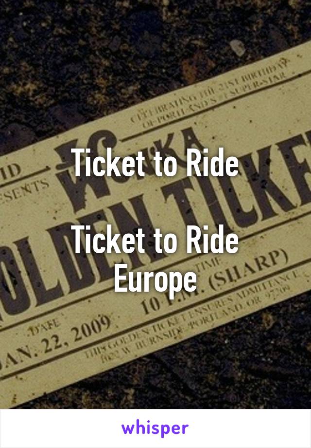 Ticket to Ride

Ticket to Ride Europe