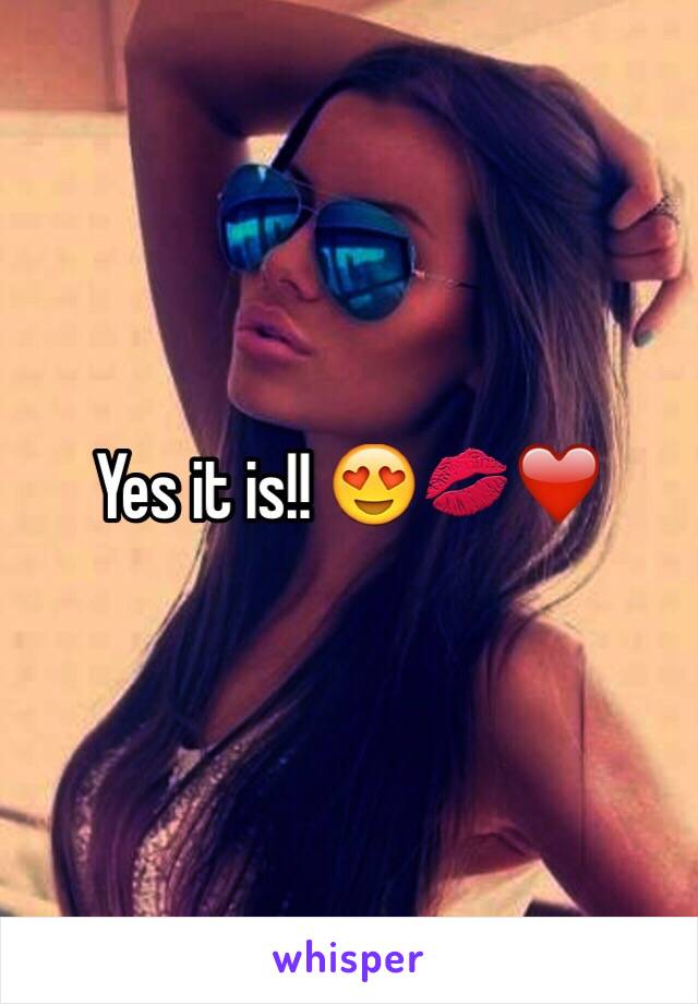 Yes it is!! 😍💋❤️