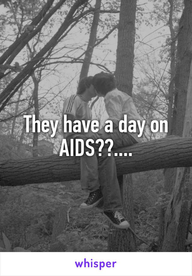 They have a day on AIDS??....