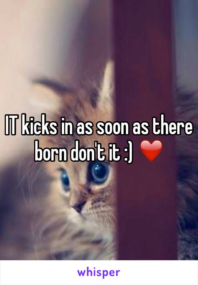 IT kicks in as soon as there born don't it :) ❤️