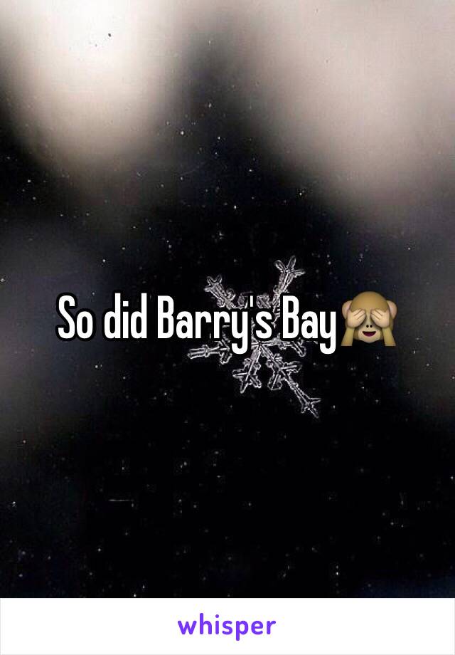 So did Barry's Bay🙈