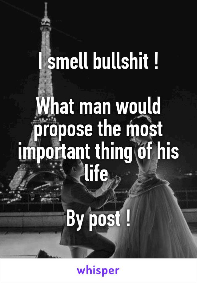 I smell bullshit !

What man would propose the most important thing of his life 

By post !