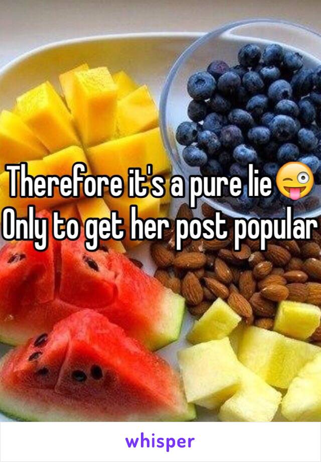 Therefore it's a pure lie😜
Only to get her post popular 