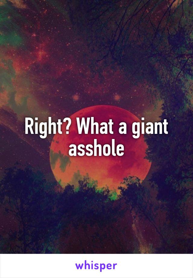 Right? What a giant asshole