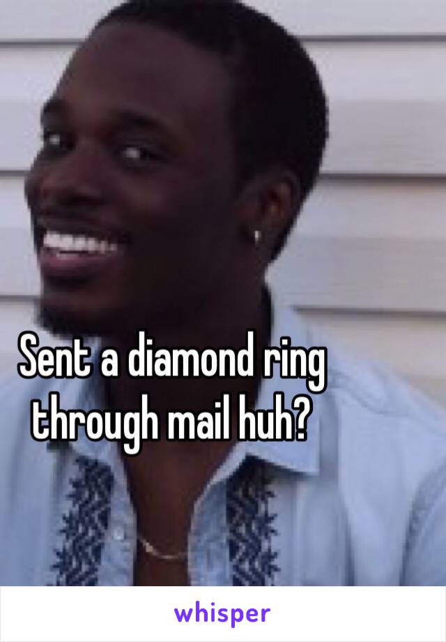 Sent a diamond ring through mail huh?