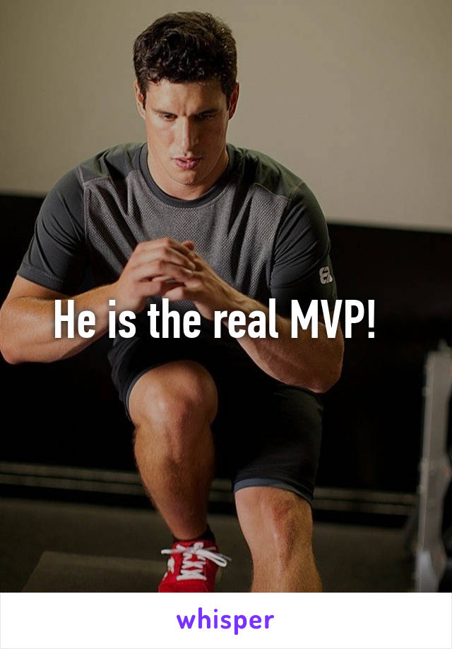 He is the real MVP!  