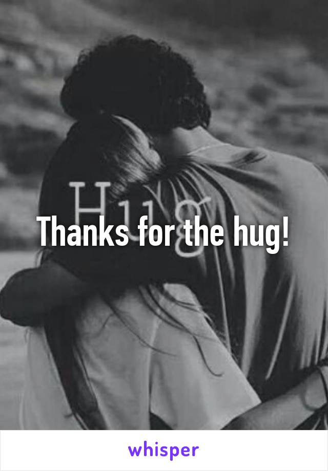 Thanks for the hug!