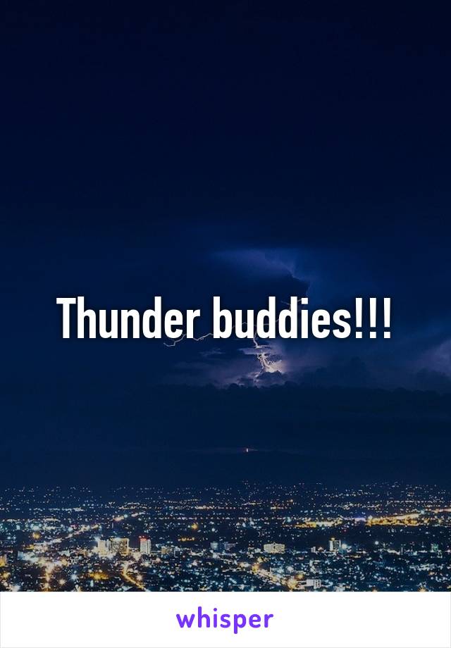 Thunder buddies!!!