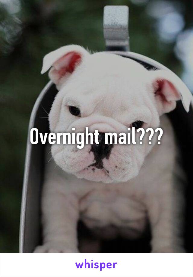 Overnight mail???