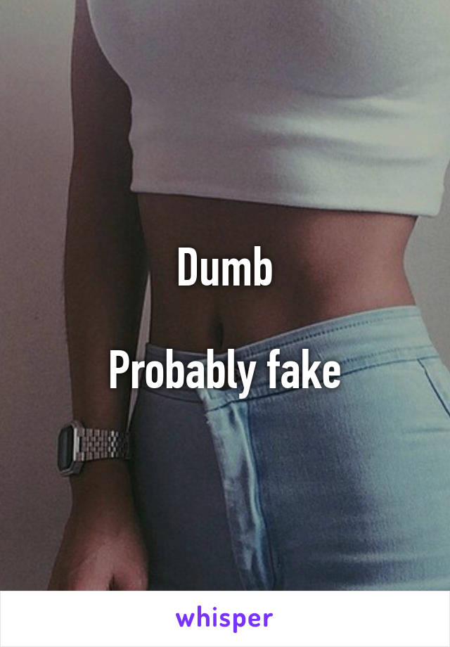 Dumb

Probably fake