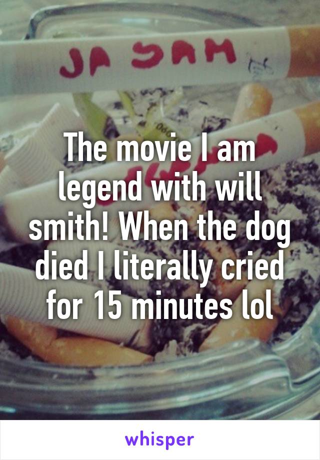 The movie I am legend with will smith! When the dog died I literally cried for 15 minutes lol