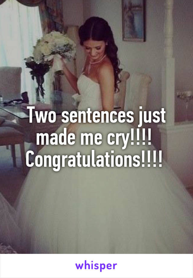 Two sentences just made me cry!!!! 
Congratulations!!!! 