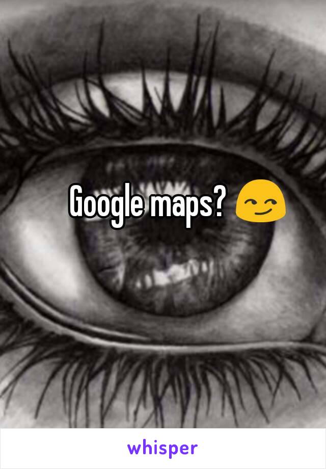 Google maps? 😏