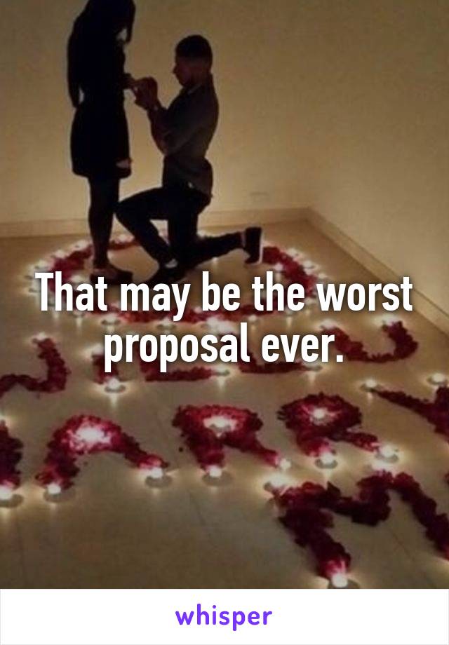 That may be the worst proposal ever.