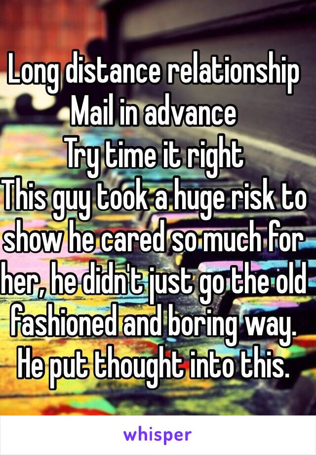 Long distance relationship 
Mail in advance
Try time it right
This guy took a huge risk to show he cared so much for her, he didn't just go the old fashioned and boring way. He put thought into this.