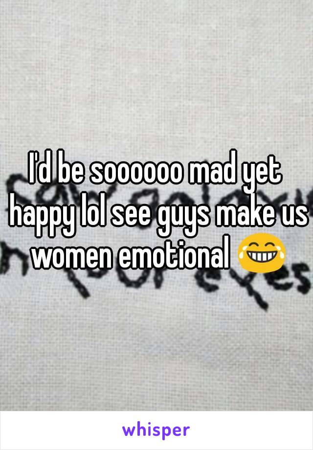 I'd be soooooo mad yet happy lol see guys make us women emotional 😂