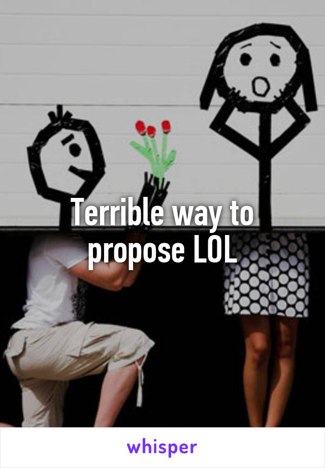 Terrible way to propose LOL