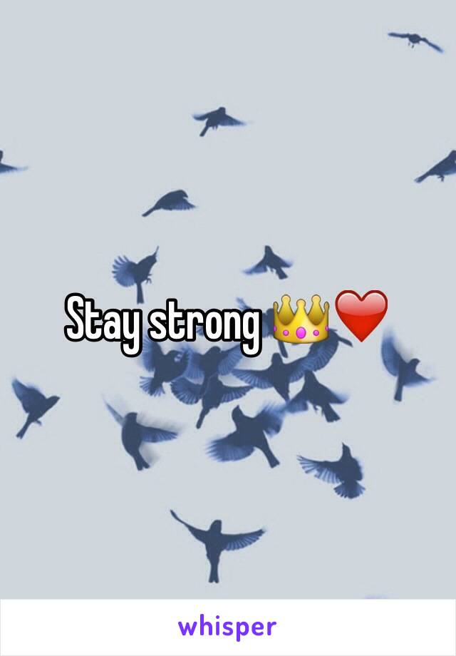 Stay strong 👑❤️