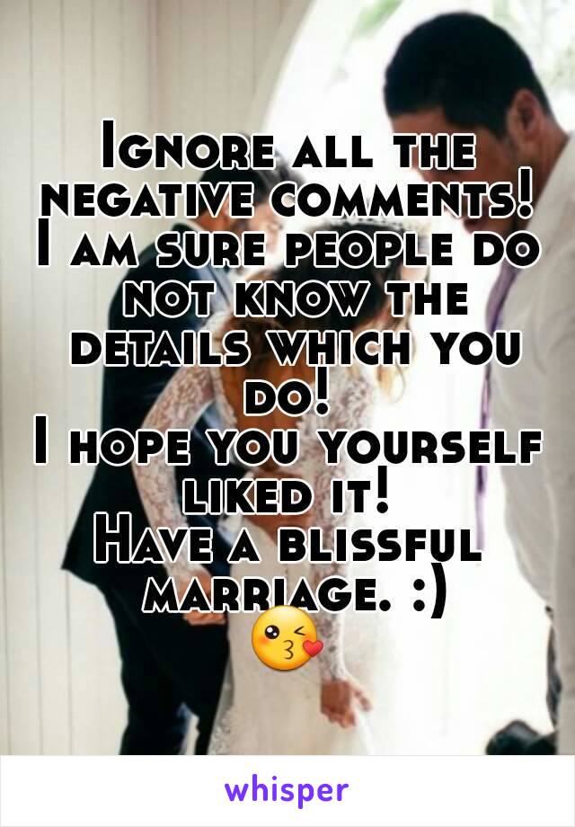 Ignore all the negative comments! 
I am sure people do not know the details which you do! 
I hope you yourself liked it! 
Have a blissful marriage. :)
😘