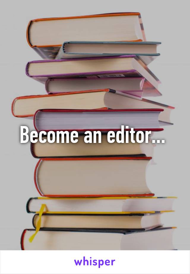 Become an editor... 