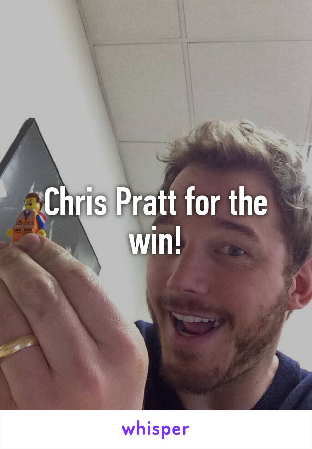 Chris Pratt for the win!