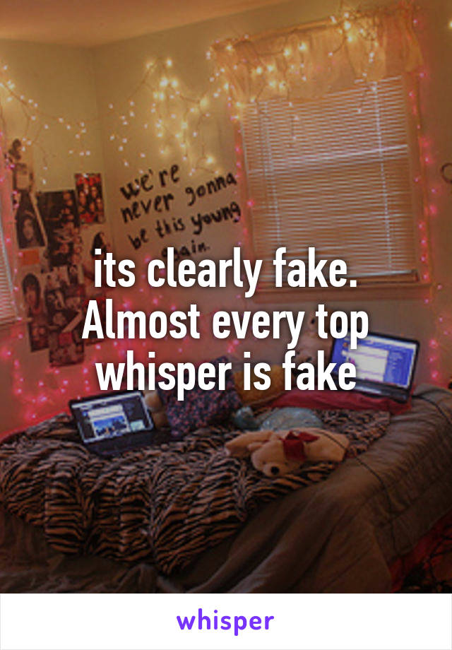 its clearly fake. Almost every top whisper is fake