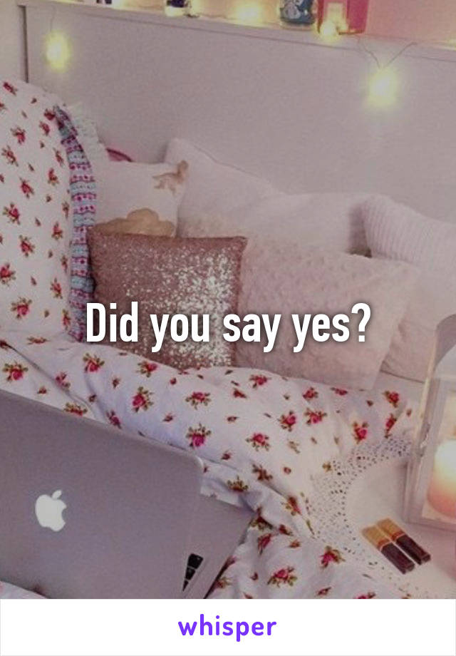 Did you say yes?