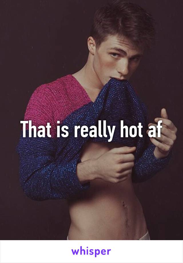 That is really hot af