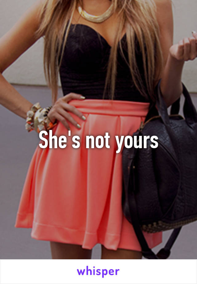 She's not yours