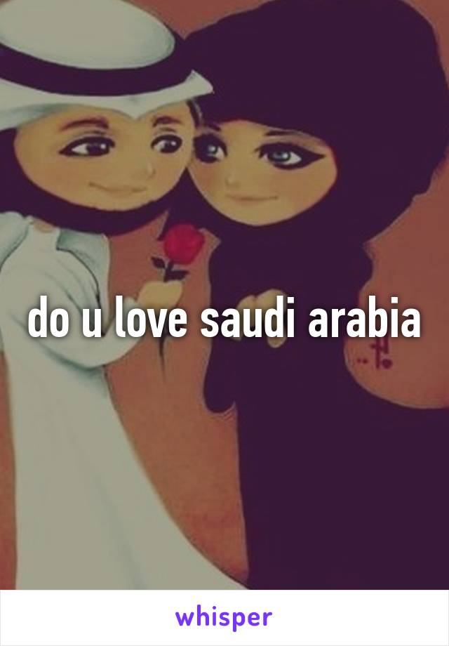 do u love saudi arabia