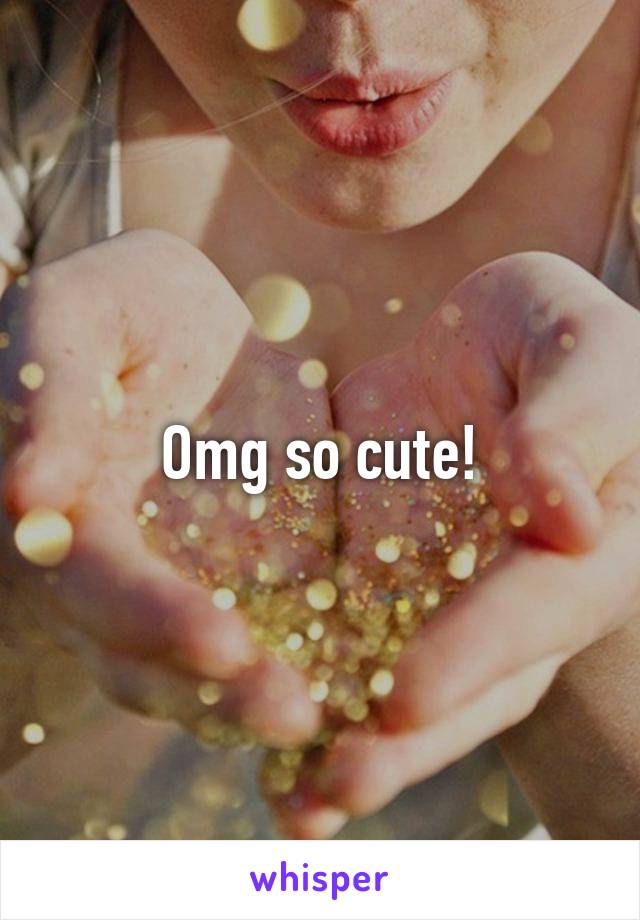 Omg so cute!