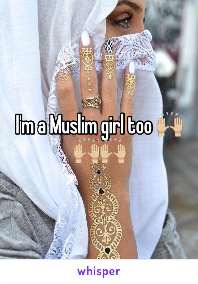 I'm a Muslim girl too 🙌🏼🙌🏼🙌🏼