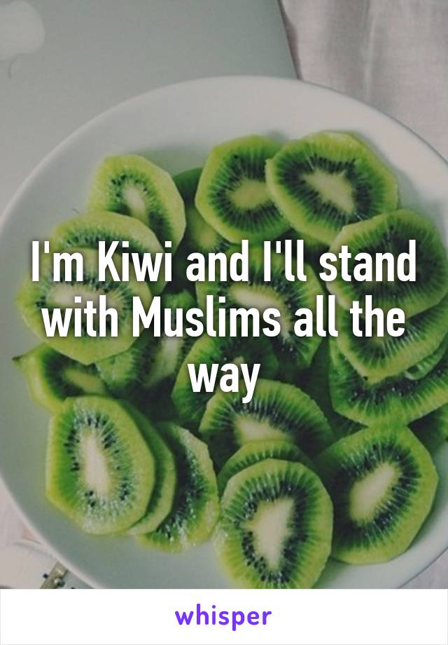 I'm Kiwi and I'll stand with Muslims all the way