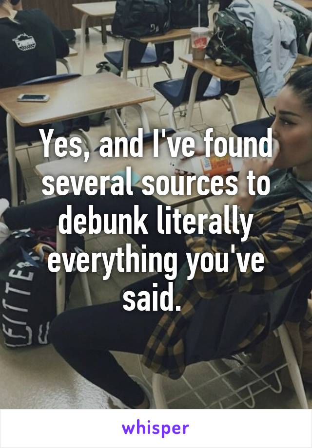 Yes, and I've found several sources to debunk literally everything you've said. 