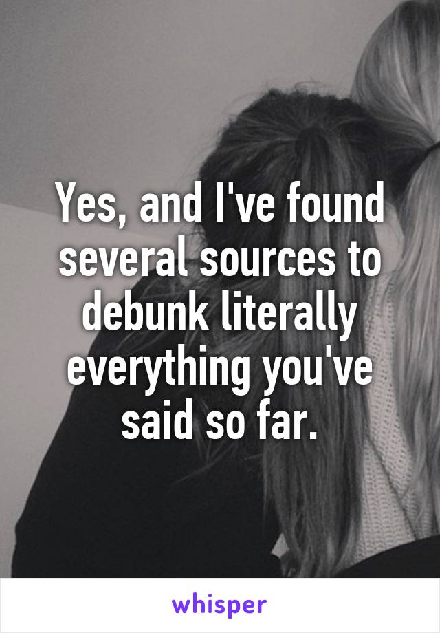 Yes, and I've found several sources to debunk literally everything you've said so far.