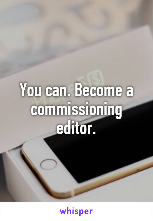 You can. Become a commissioning editor.