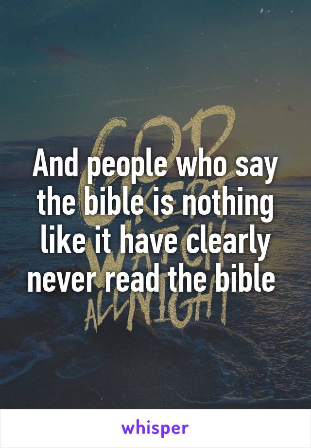 And people who say the bible is nothing like it have clearly never read the bible 