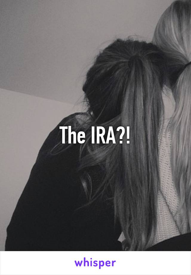 The IRA?!