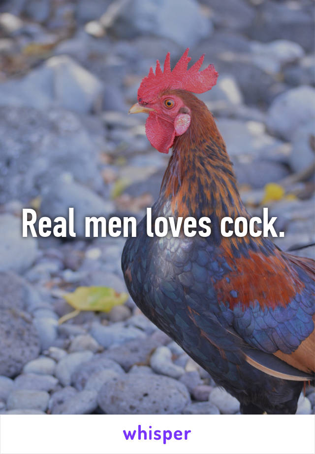 Real men loves cock. 