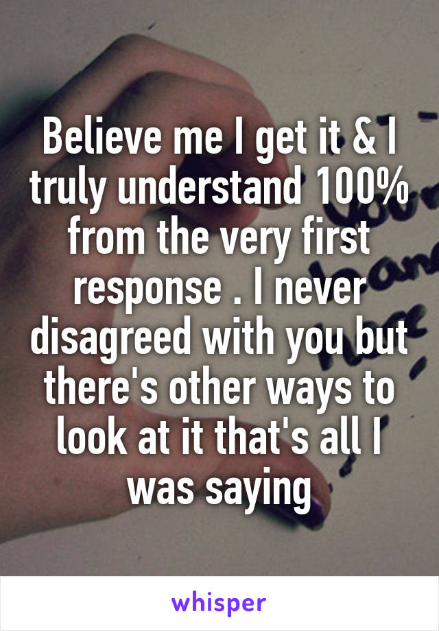 Believe me I get it & I truly understand 100% from the very first response . I never disagreed with you but there's other ways to look at it that's all I was saying