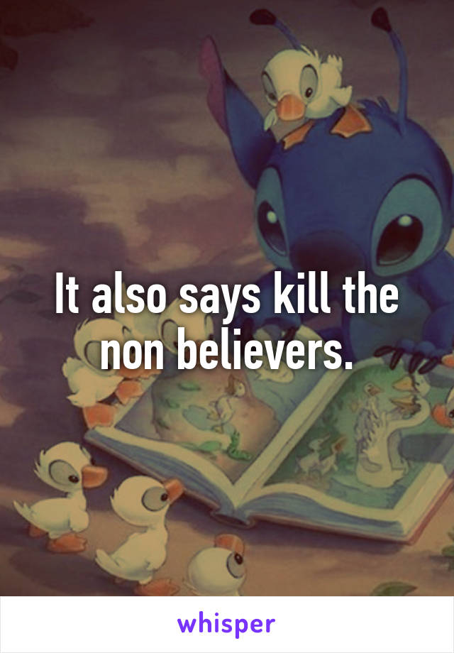 It also says kill the non believers.