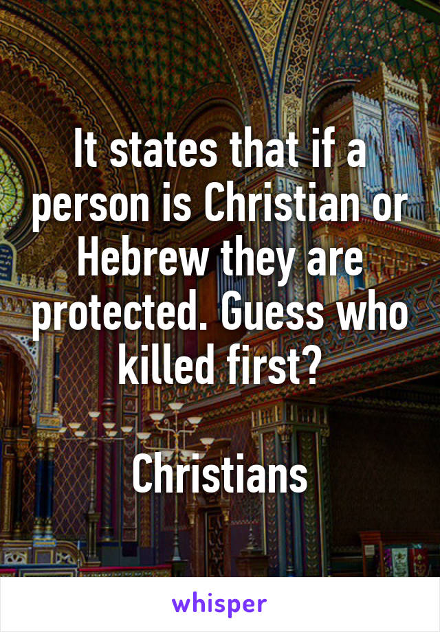 It states that if a person is Christian or Hebrew they are protected. Guess who killed first?

Christians