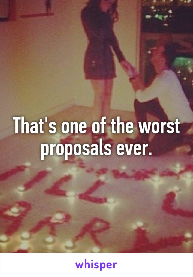 That's one of the worst proposals ever.