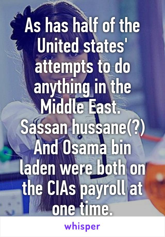 As has half of the United states' attempts to do anything in the Middle East. 
Sassan hussane(?)
And Osama bin laden were both on the CIAs payroll at one time.