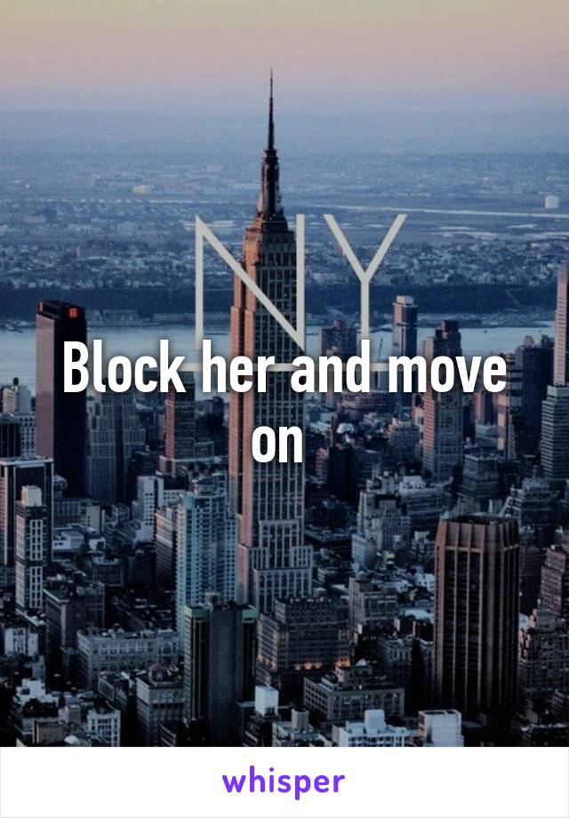 Block her and move on 