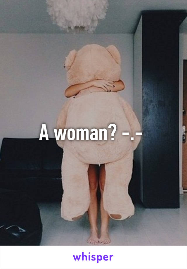 A woman? -.- 