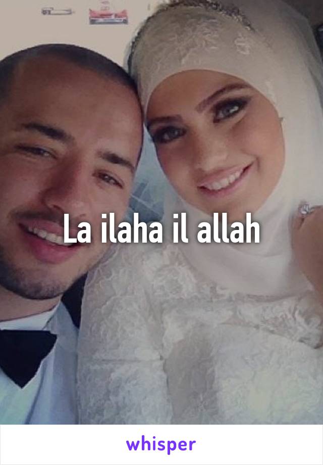 La ilaha il allah