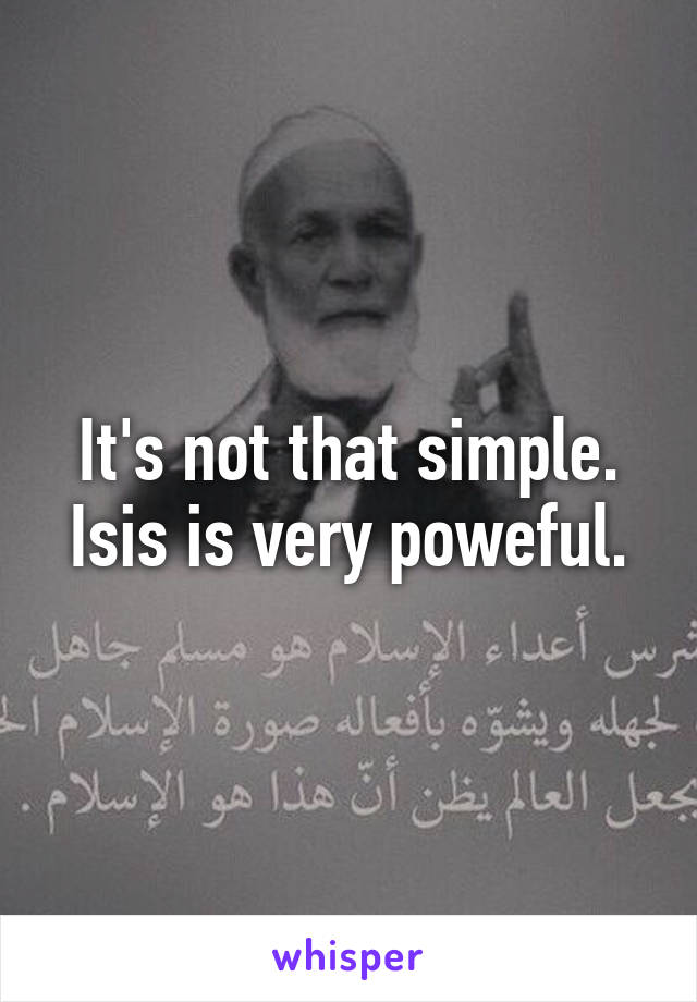 It's not that simple. Isis is very poweful.